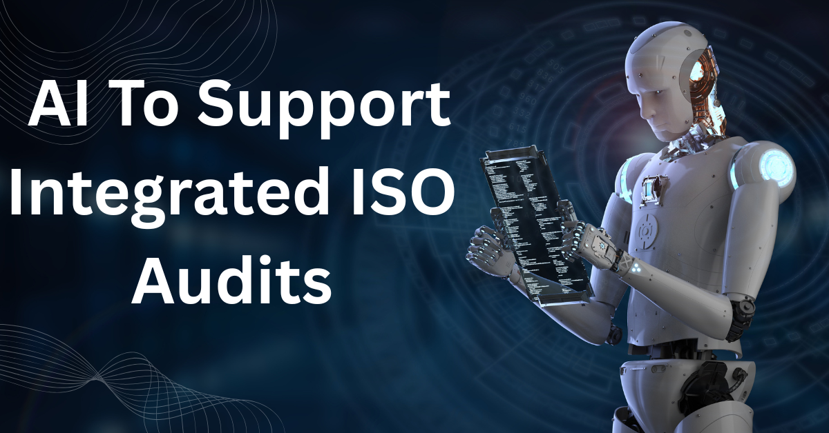 How To Use AI To Support Integrated ISO Audits