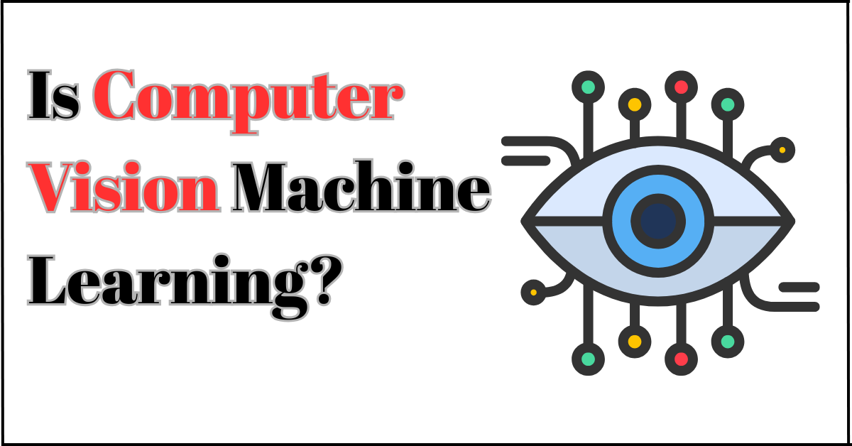 Is Computer Vision Machine Learning? Is Computer Vision Machine Learning?
