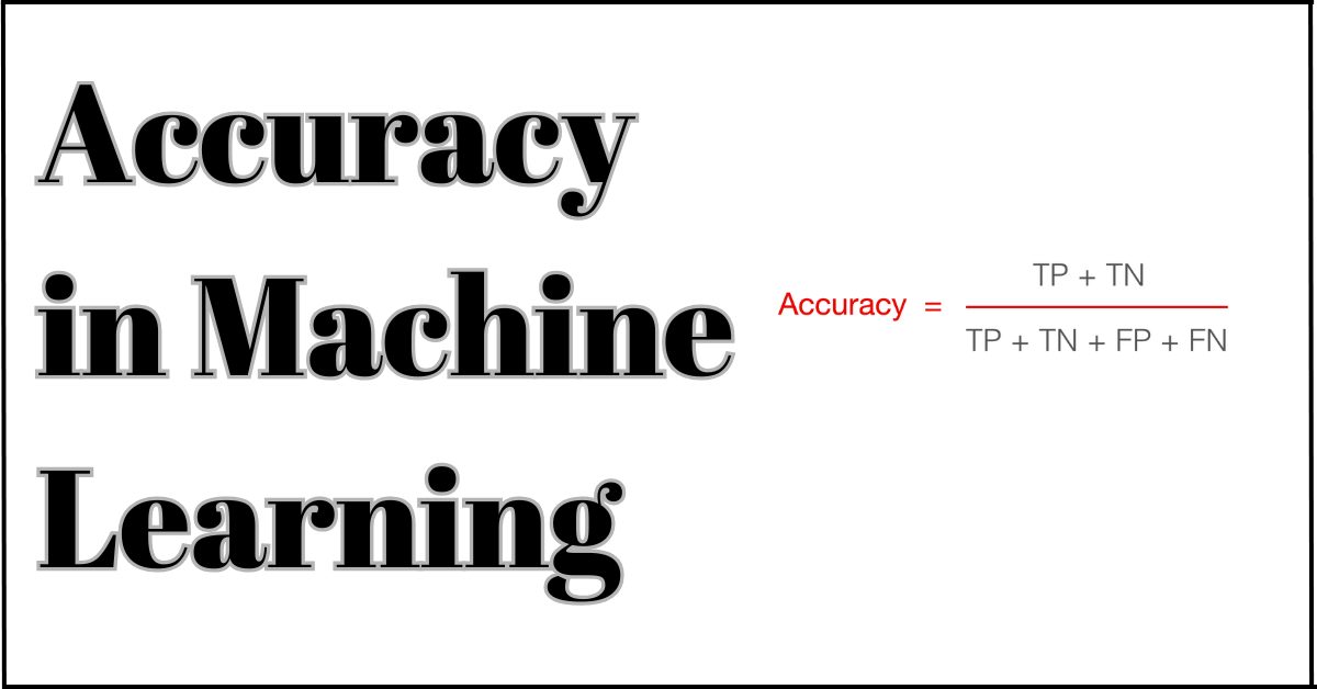 What Is Accuracy in Machine Learning?