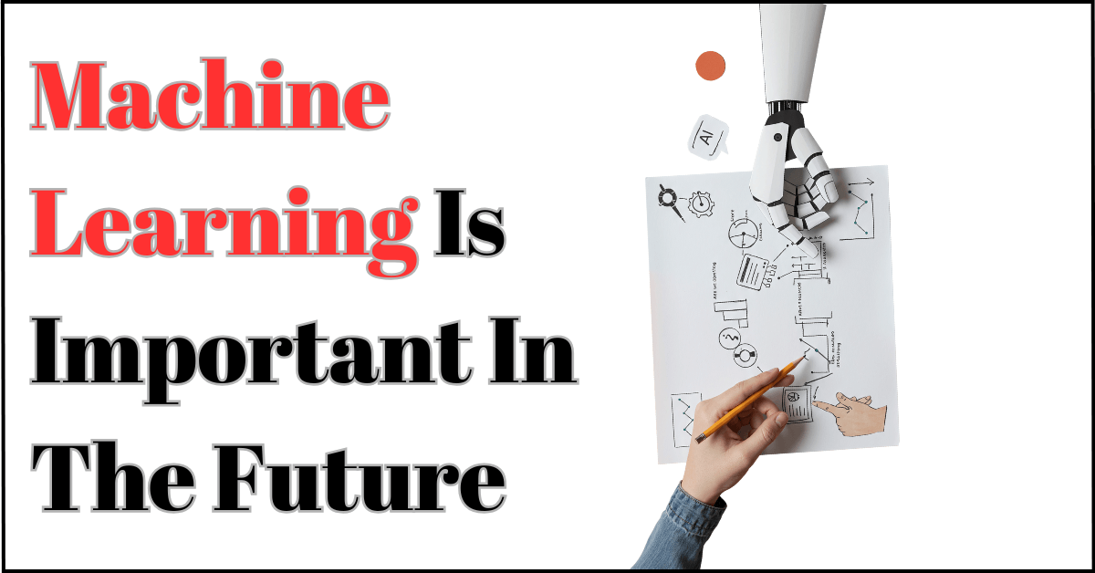 Why Machine Learning Is Important in the Future?