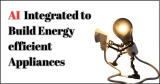 How AI can be Integrated to Build Energy-efficient Appliances