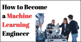 How to Become a Machine Learning Engineer