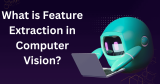 What is Feature Extraction in Computer Vision?